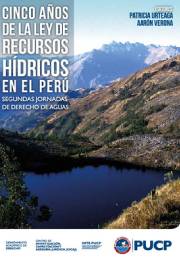 Cinco años de la Ley de Recursos Hídricos en el Perú: Segundas Jornadas de Derecho de Aguas