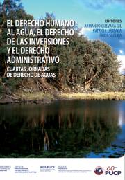 El derecho humano al agua, el derecho a las inversiones y el derecho administrativo. Cuartas Jornadas de Derecho de Aguas
