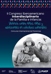 II Congreso Iberoamericano Interdisciplinario de la Familia e Infancia: Violencia contra Niños, Niñas y Adolescentes en Colectivos Vulnerables. Concurso Internacional de Ponencias.