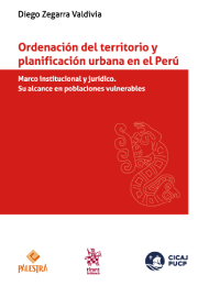 Ordenación del territorio y planificación urbana en el Perú: Marco institucional y jurídico. Su alcance en poblaciones vulnerables