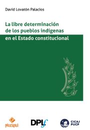 La libre determinación de los pueblos indígenas en el Estado Constitucional