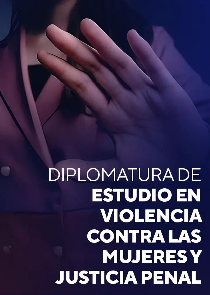 Diplomatura de Estudio en Violencia contra las Mujeres y Justicia Penal