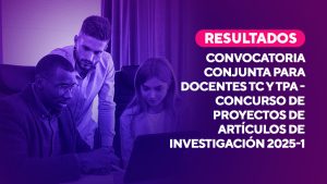 Resultados de la Convocatoria conjunta para docentes TC y TPA – Concurso de proyectos de artículos de investigación 2025-1