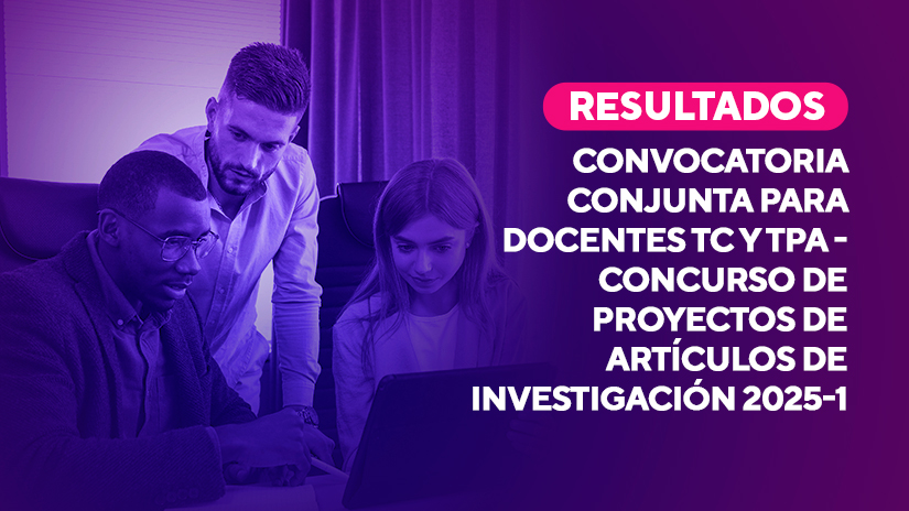 Resultados de la Convocatoria conjunta para docentes TC y TPA – Concurso de proyectos de artículos de investigación 2025-1
