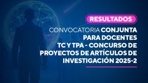 Resultados de la Convocatoria conjunta para docentes TC y TPA – Concurso de proyectos de artículos de investigación 2025-2