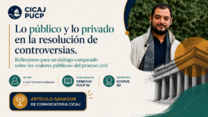 Artículo ganador del CICAJ: “Lo público y lo privado en la resolución de controversias. Reflexiones para un diálogo comparado sobre los «valores públicos» del proceso civil”